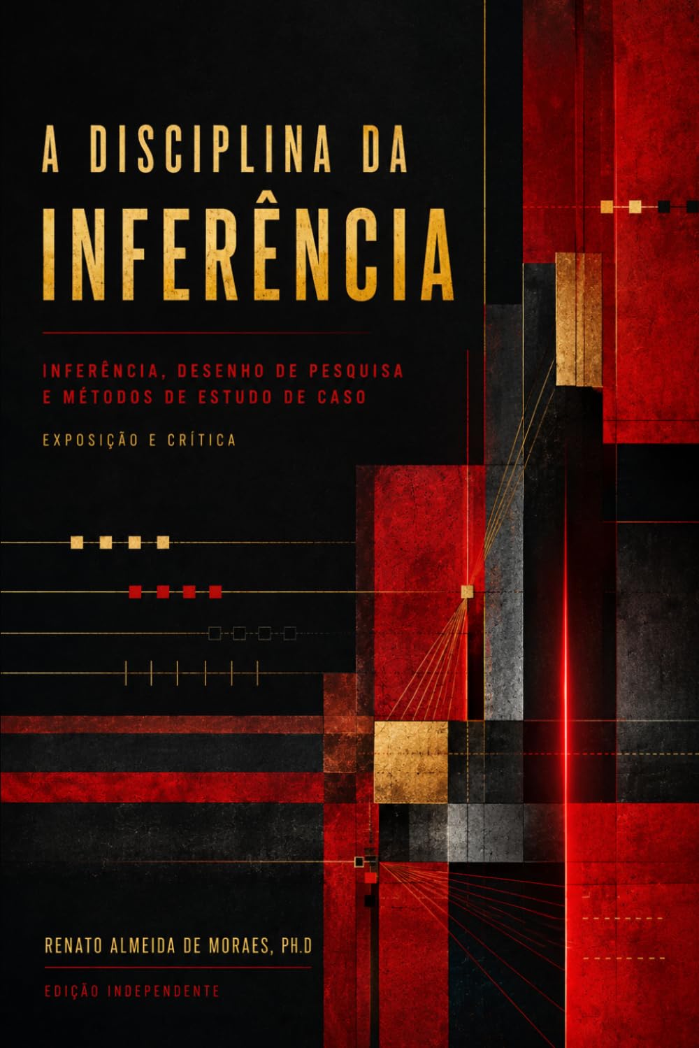 A DISCIPLINA DA INFERÊNCIA: Inferência, Desenho de Pesquisa e Métodos de Estudo de Caso — Exposição e Crítica