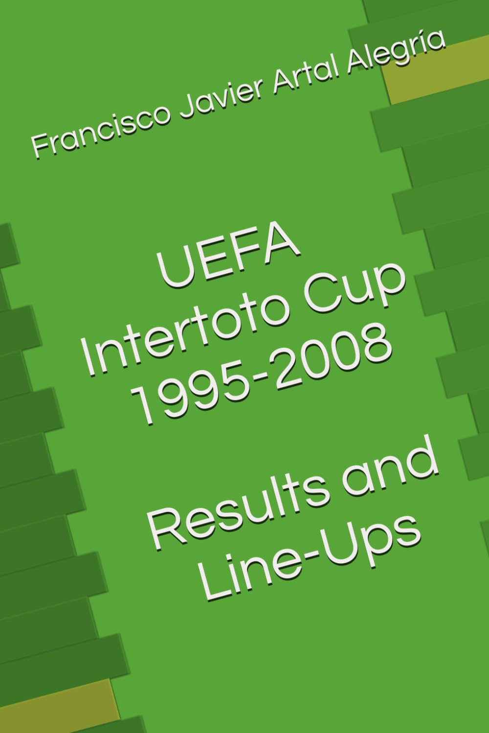UEFA Intertoto Cup 1995-2008 Results and Line-Ups (International Line Ups Clubs)