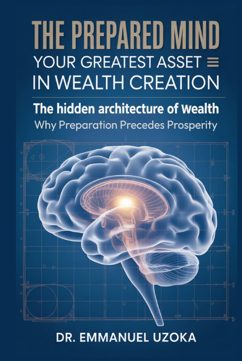 THE PREPARED MIND: YOUR GREATEST ASSET IN WEALTH CREATION