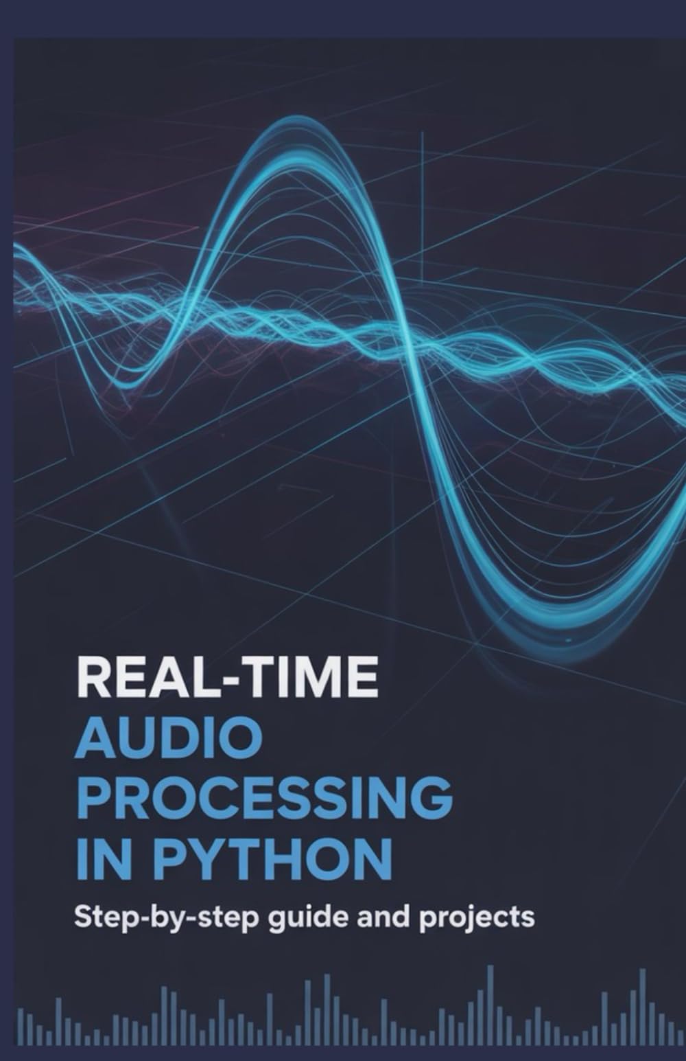 Real-Time Audio Processing in Python: Step-by-Step Guide and Projects (Real-Time Systems, Robotics & Scalable Development Series)