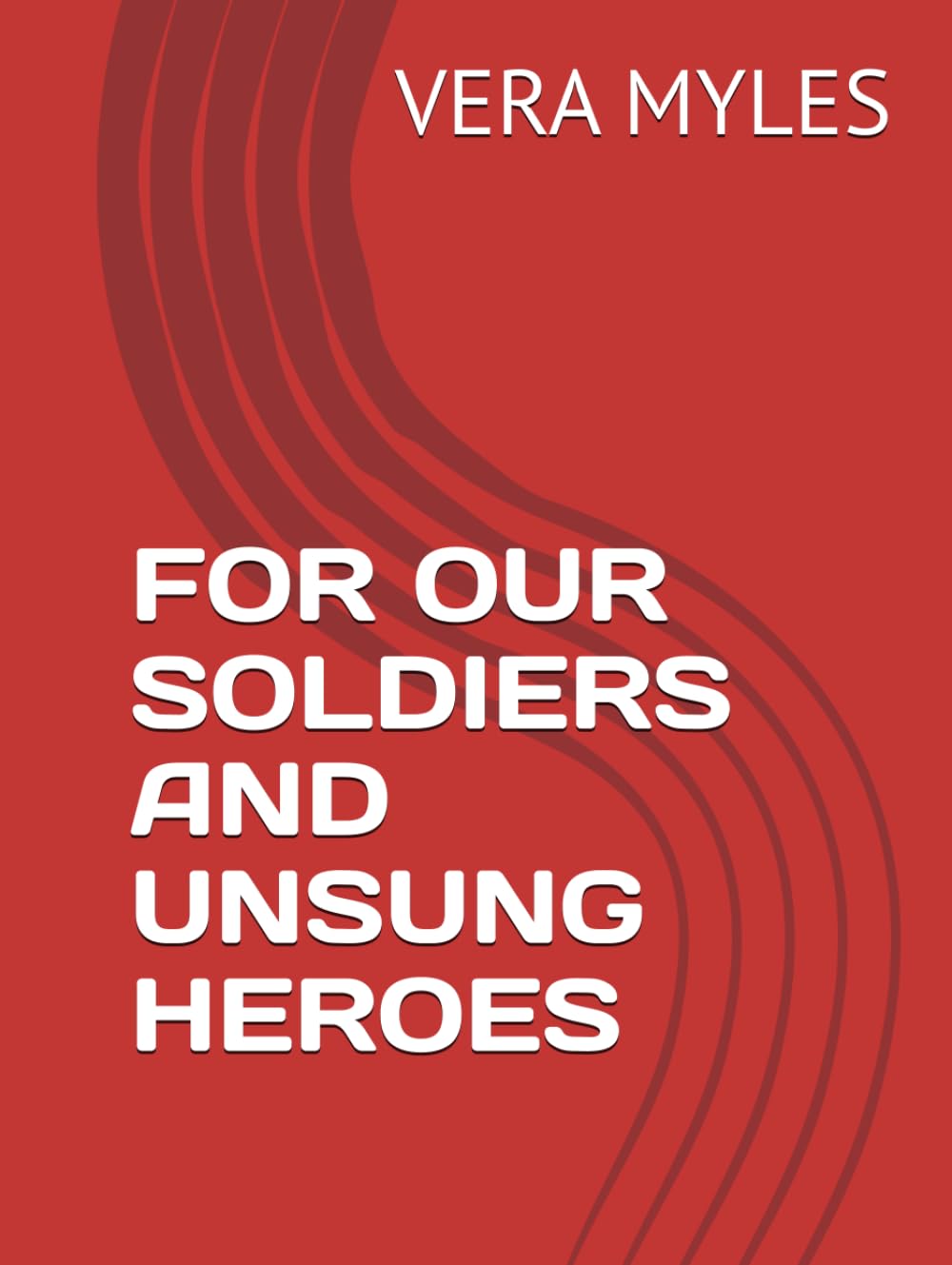 FOR OUR SOLDIERS AND UNSUNG HEROES