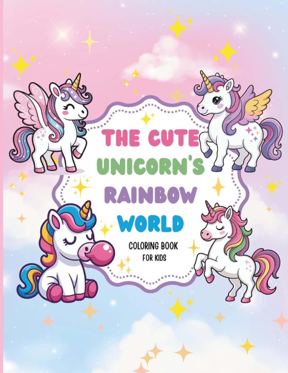 The Cute Unicorn’s Rainbow World: An Adorable Unicorn Coloring Book for Kids Ages 4–8 with Fun, Easy & Magical Pages