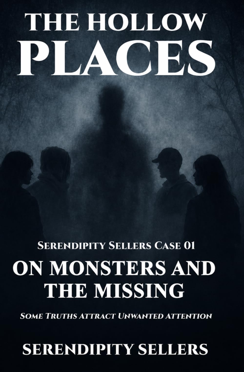 Serendipity Sellers Case 01: On Monsters and the Missing: Some Truths Attract Unwanted Attention: 1 (The Hollow Places)