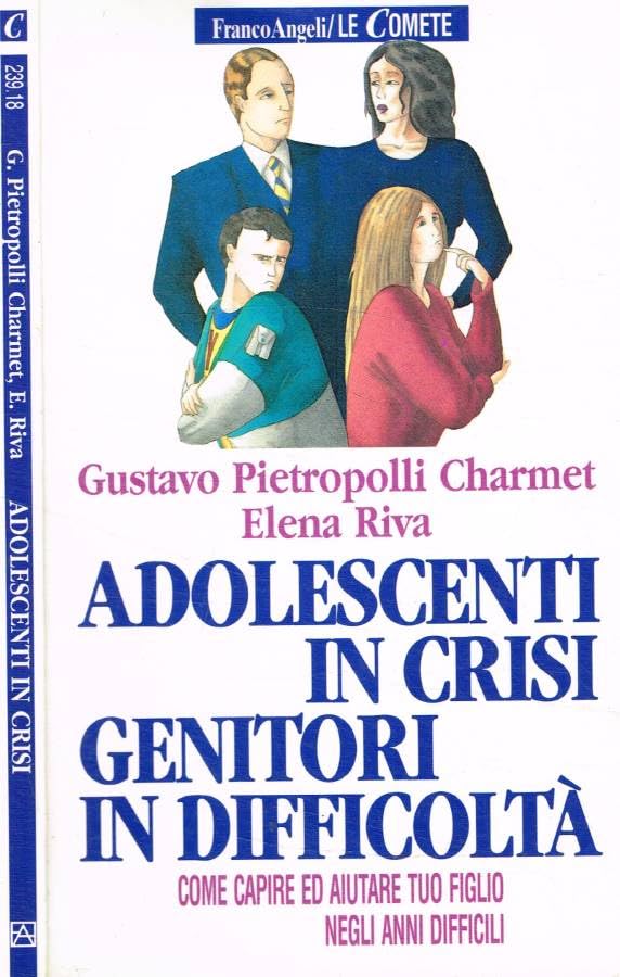 Adolescenti in crisi e genitori in difficoltà. Come capire ed aiutare tuo figlio negli anni diff