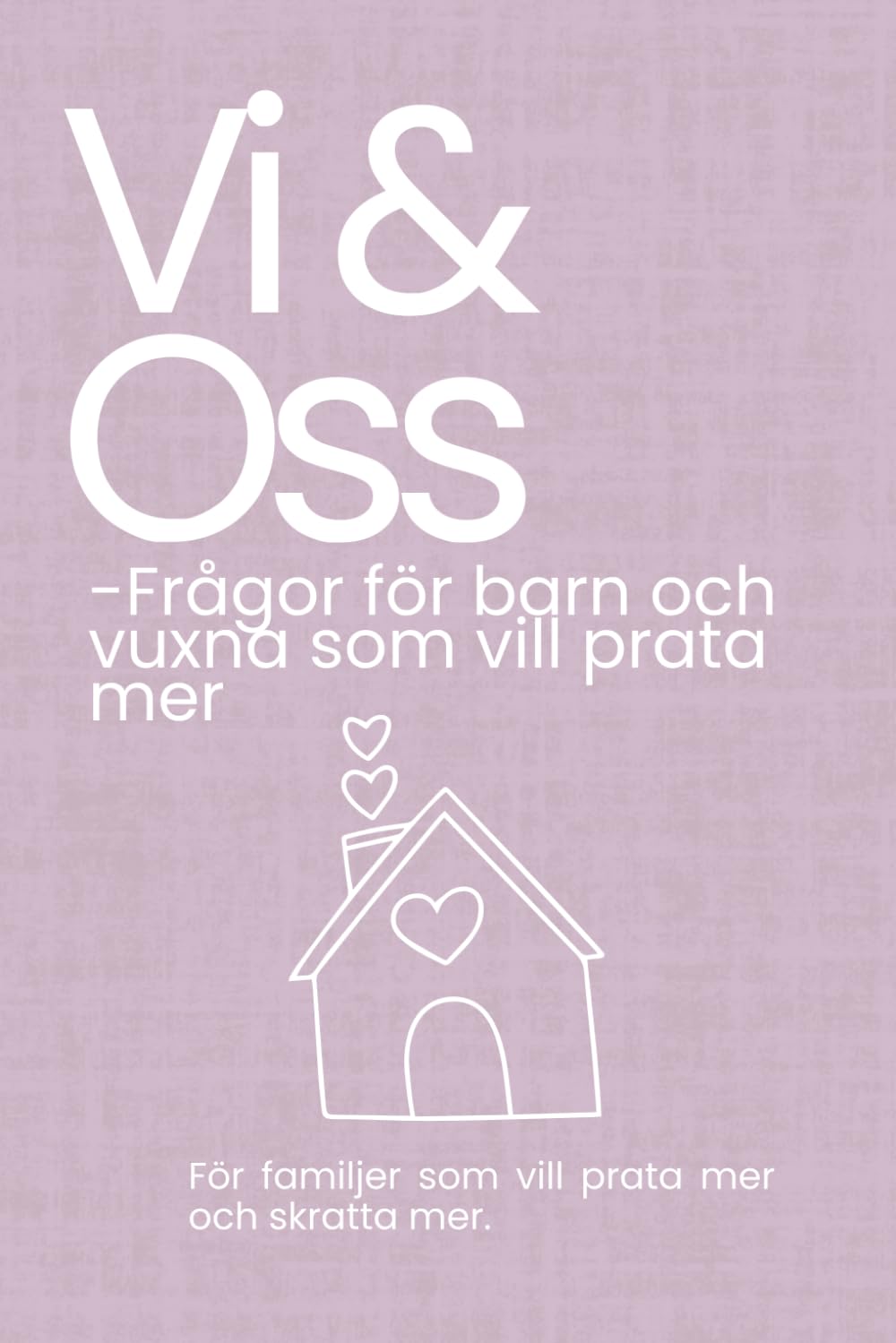 Vi & Oss – Frågor för barn och vuxna som vill prata mer: För barn och vuxna som vill prata mer, skratta mer och förstå varandra bättre (Du & Jag – Frågor för par)
