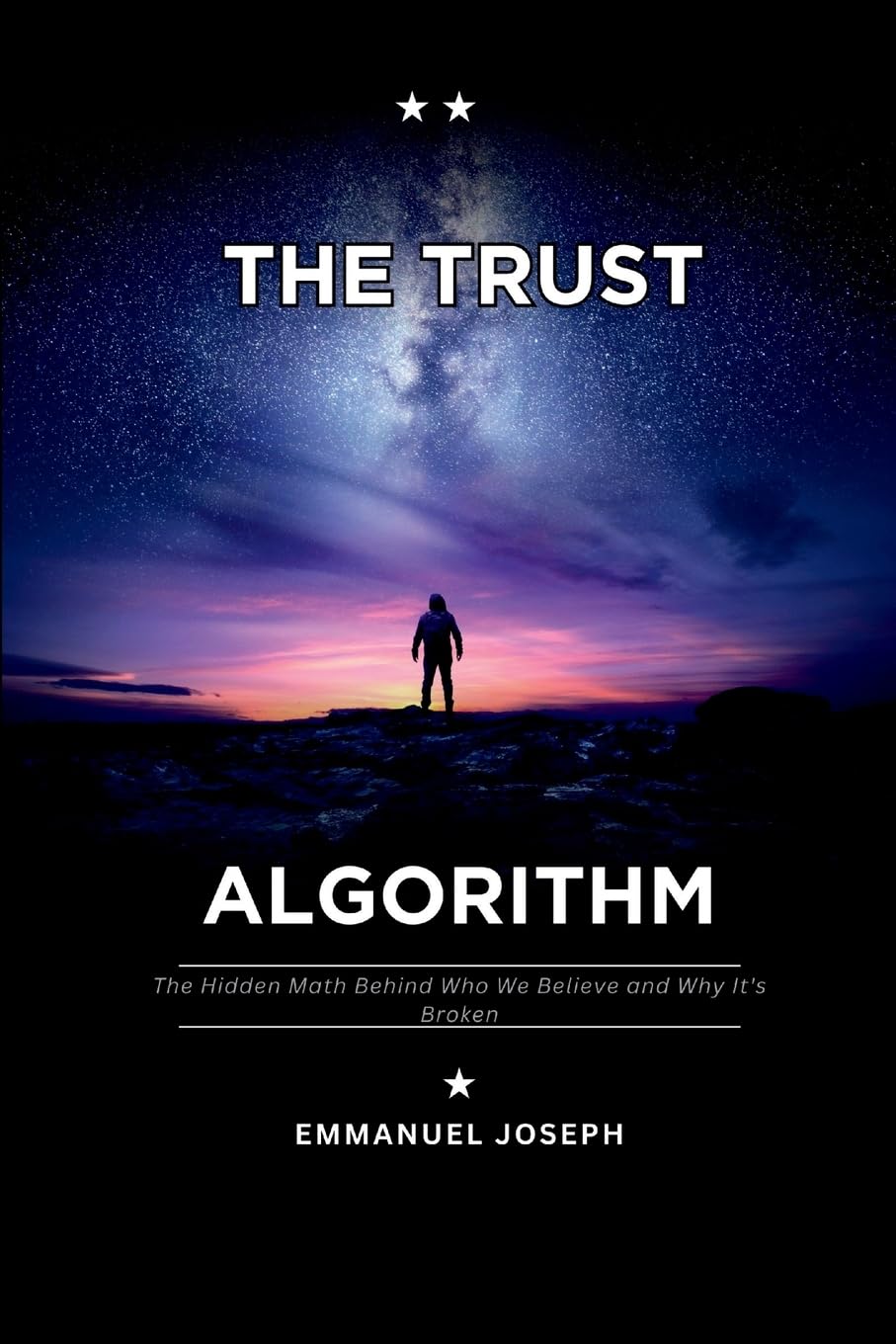 The Trust Algorithm, The Hidden Math Behind Who We Believe and Why It's Broken