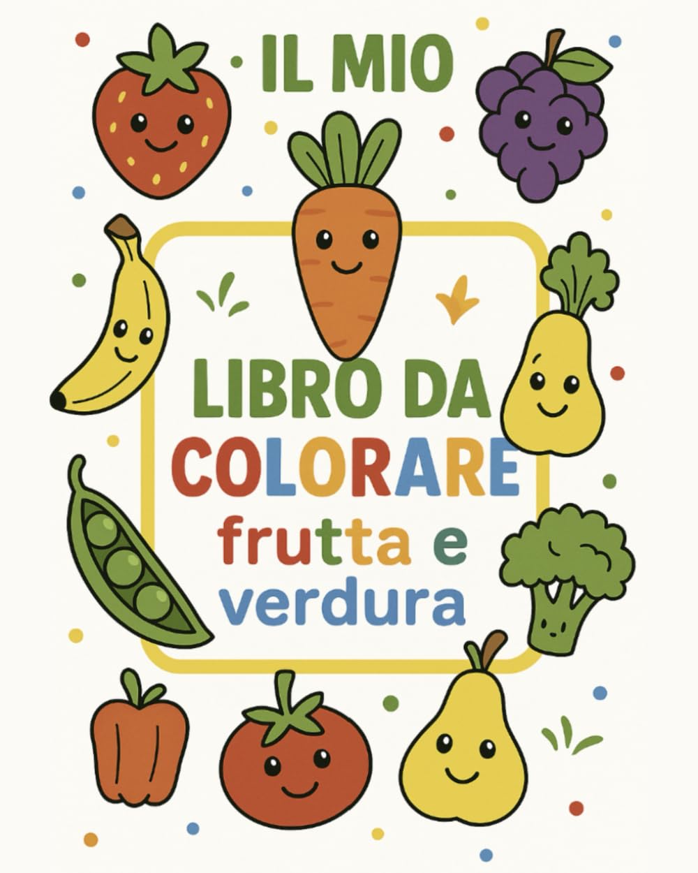 Il Mio Libro da Colorare per Bambini 3-8 Anni: Frutta e Verdura: Libro da Colorare Educativo per Bambini e Bambine – Impara i Cibi Sani con Divertenti Disegni da Colorare
