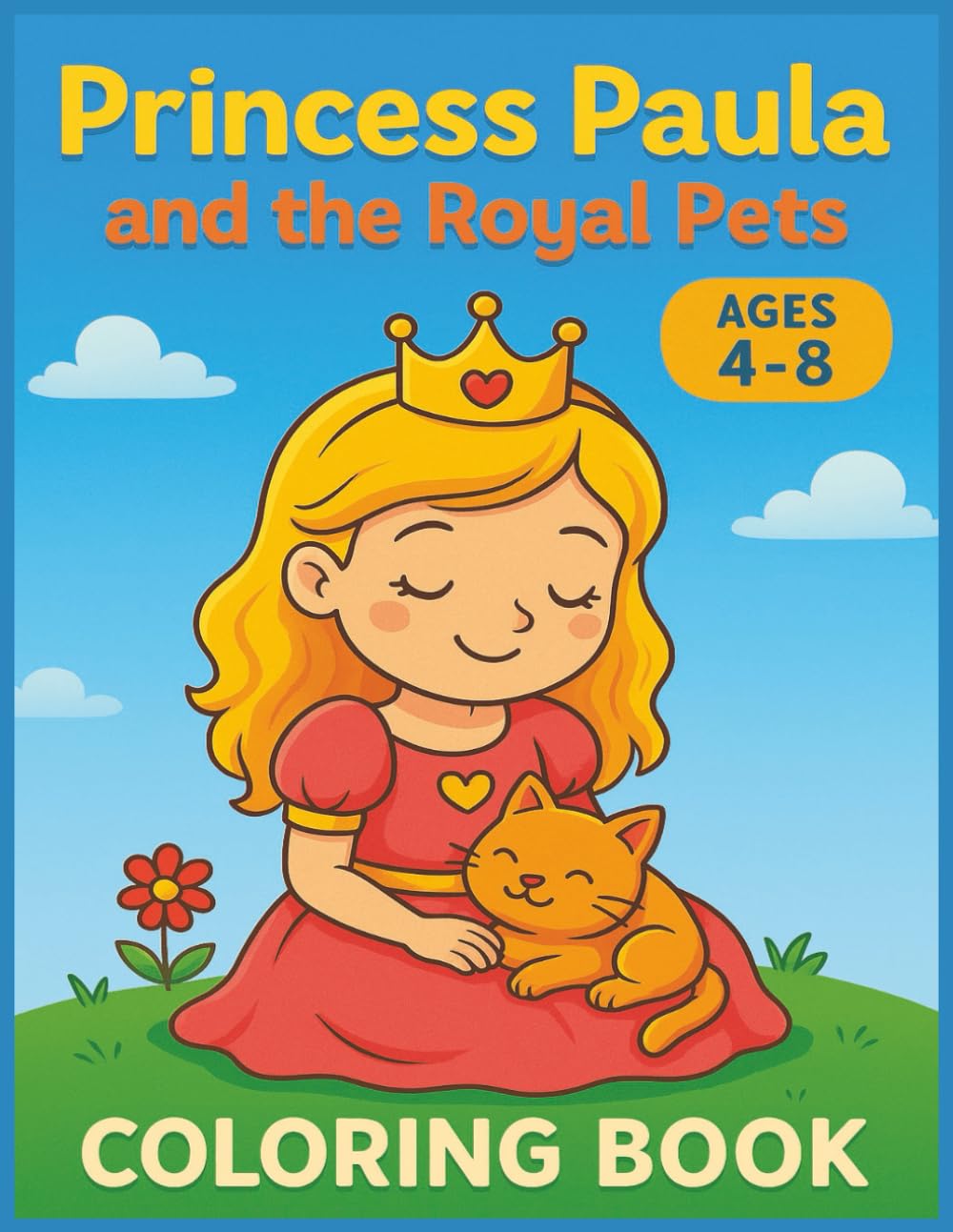 PRINCESS PAULA AND THE ROYAL PETS: Adorable Princess & Pet Coloring Pages for Young Artists (Ages 4-8)