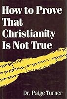 How to Prove Christianity Is Not True 0533095638 Book Cover