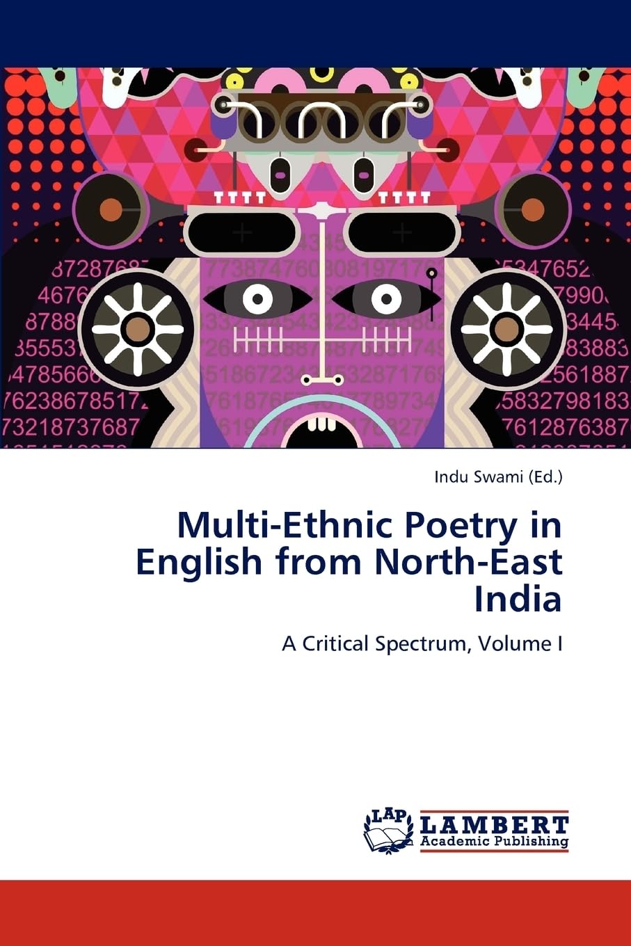 Multi-Ethnic Poetry in English from North-East India: A Critical Spectrum, Volume I