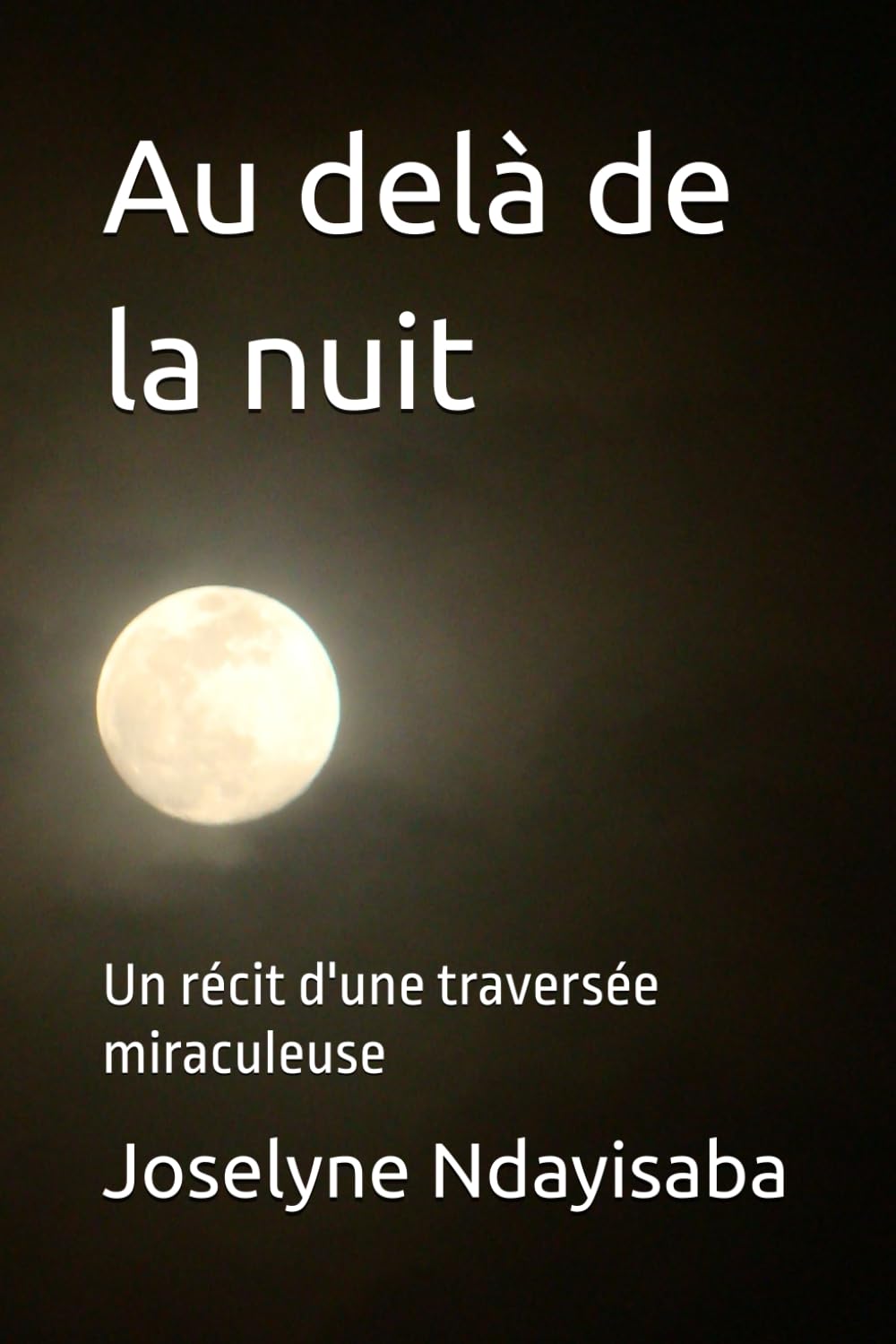 Au delà de la nuit: Un récit d'une traversée miraculeuse