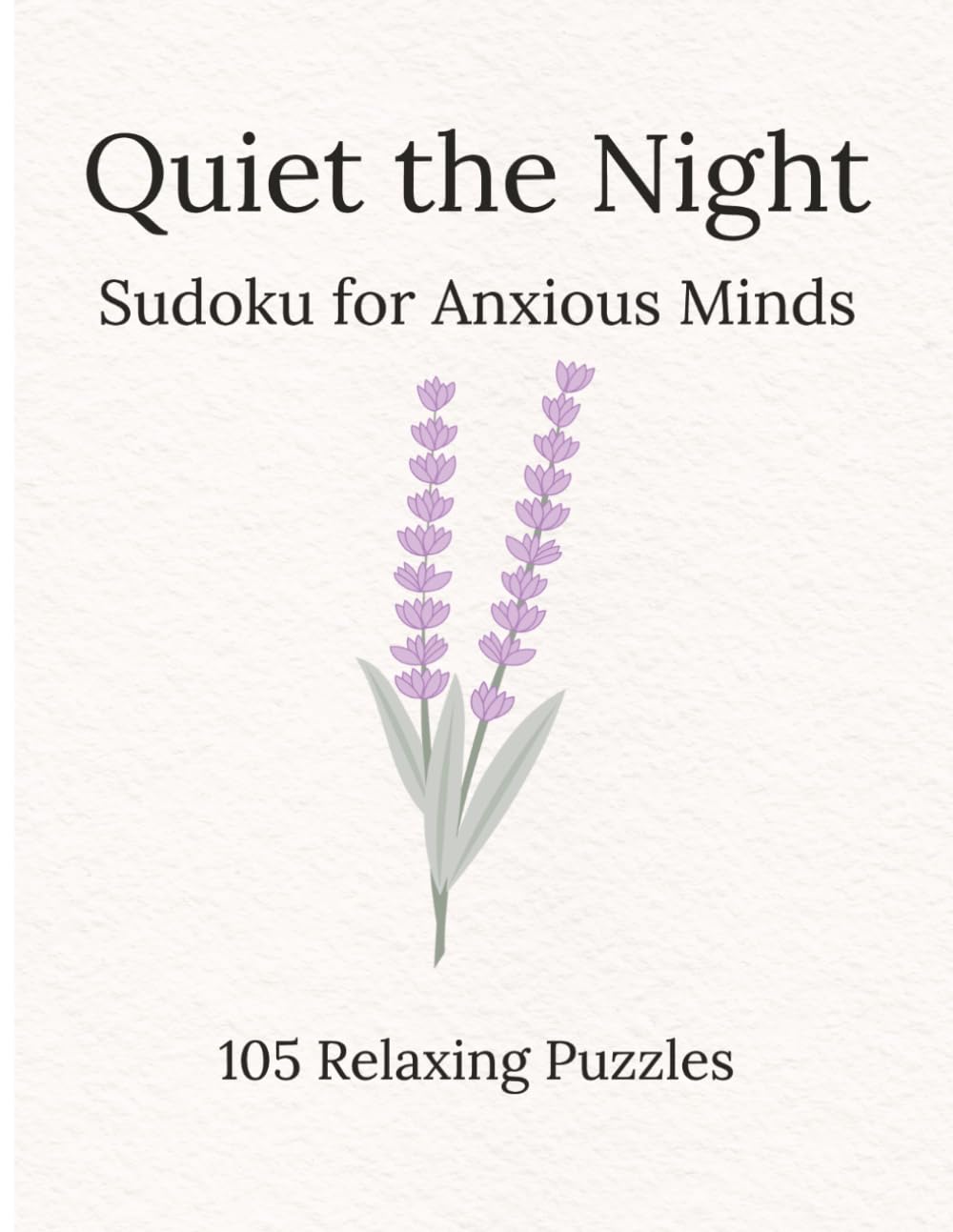 Quiet the Night Sudoku for Anxious Minds: Sudoku Puzzles for Nighttime anxiety | Puzzles to calm, focus, and rest | 8x11.5 Inches, 119 pages | 100+ Puzzles | Solutions Included