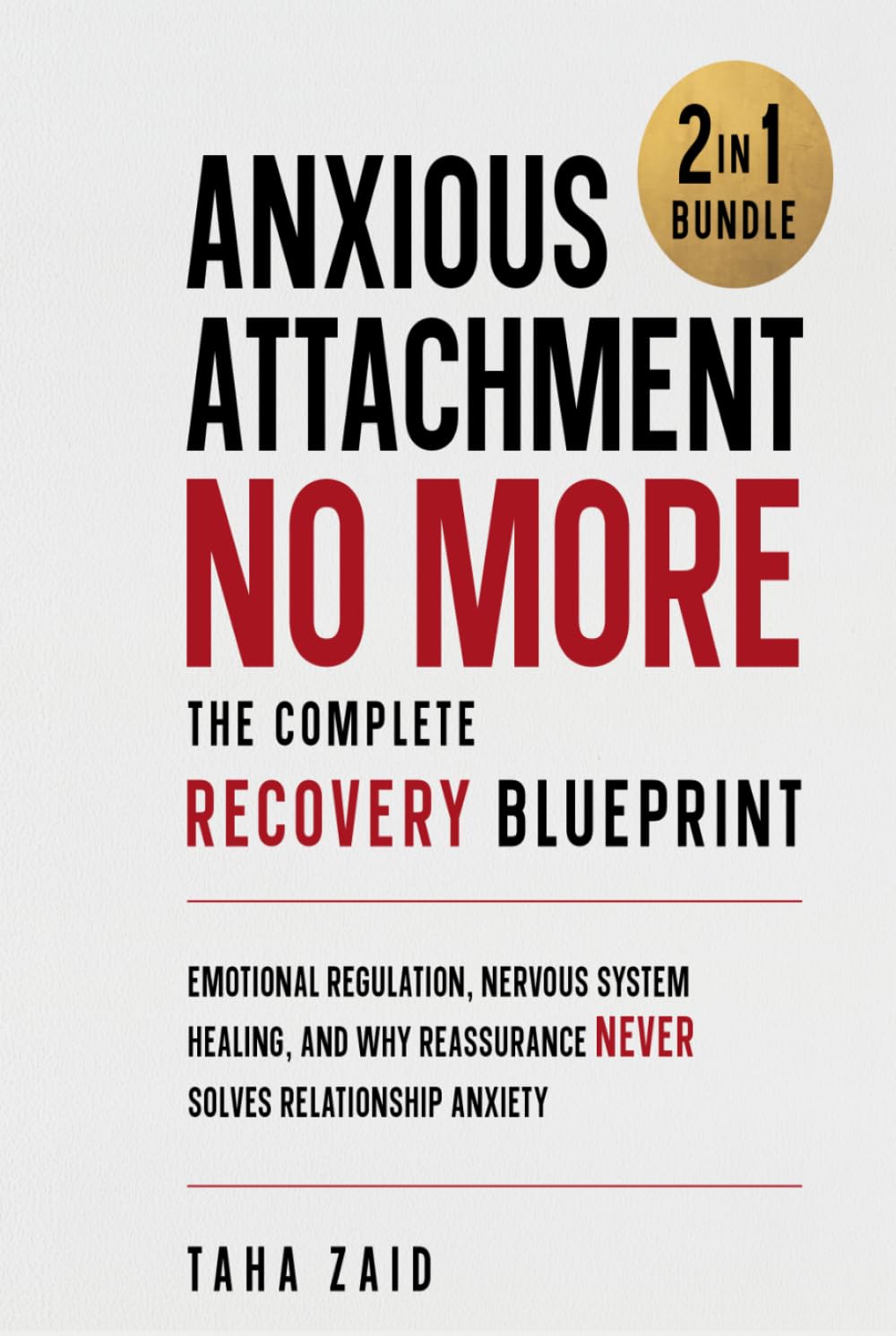 Anxious Attachment No More: The Complete Recovery Blueprint: Emotional Regulation, Nervous System Healing, and Why Reassurance Never Solves Relationship Anxiety