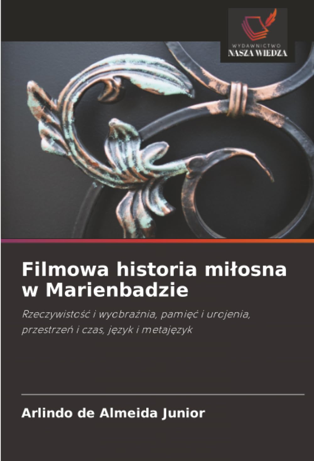 Filmowa historia mi¿osna w Marienbadzie: Rzeczywisto¿¿ i wyobra¿nia, pami¿¿ i urojenia, przestrze¿ i czas, j¿zyk i metaj¿zyk