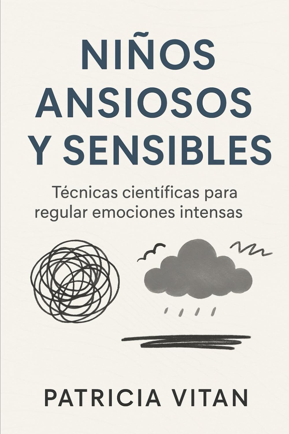 Niños ansiosos y sensibles: Técnicas científicas para regular emociones intensas