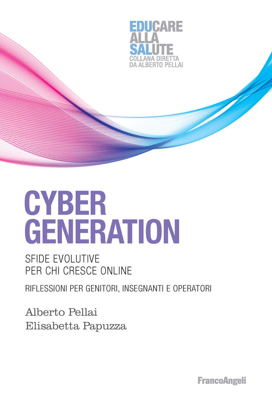 Cyber Generation: Sfide evolutive per chi cresce online. Riflessioni per genitori, insegnanti e operatori