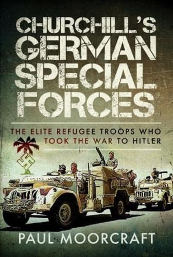 Churchill's German Special Forces : The Elite Refugee Troops who took the War to Hitler