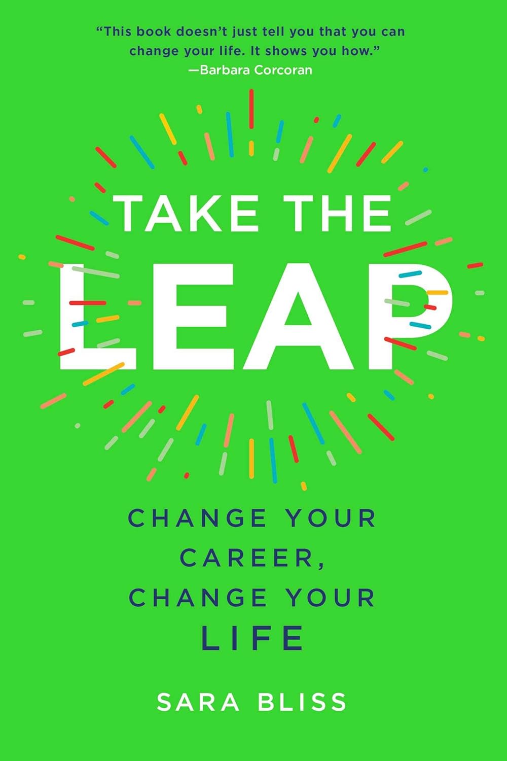 Take The Leap Change Your Career Change Your Life Bliss Sara take-the-leap-change-your-career-change-your-life-bliss-sara