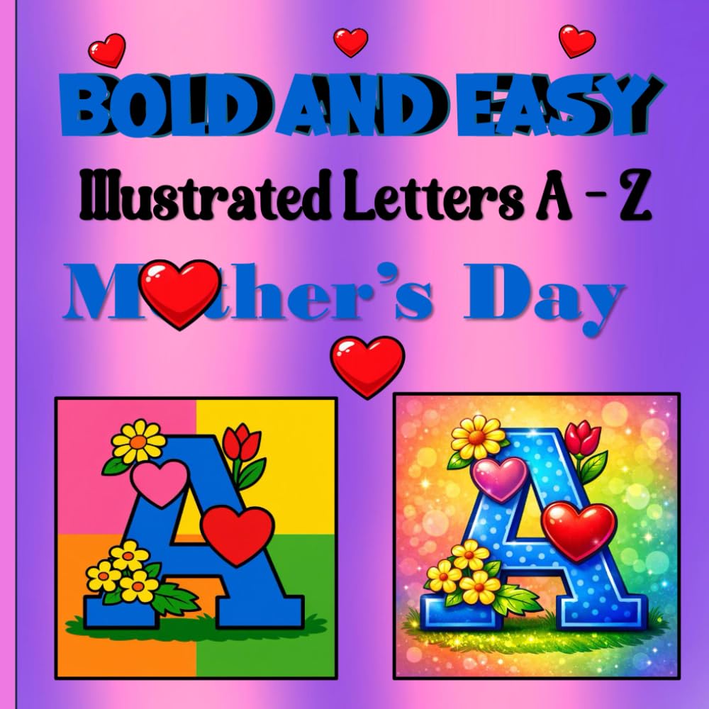 Bold and Easy Illustrated Letters A-Z Colouring Book: Mother's Day - An Alphabet Designed for Simple or Detailed Colouring