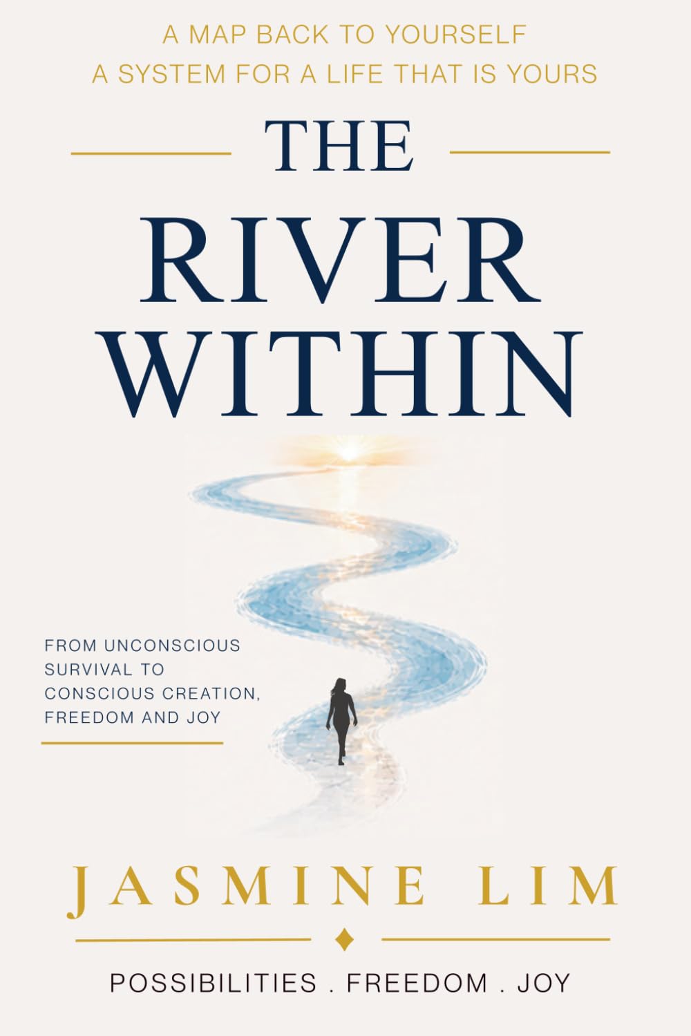 The River Within: From Unconscious Survival to Conscious Creation, Freedom and Joy