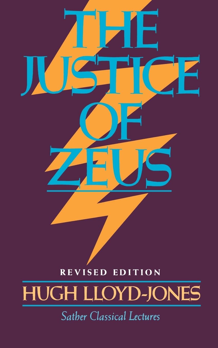 The Justice of Zeus (Sather Classical Lectures) By Lloyd-jones