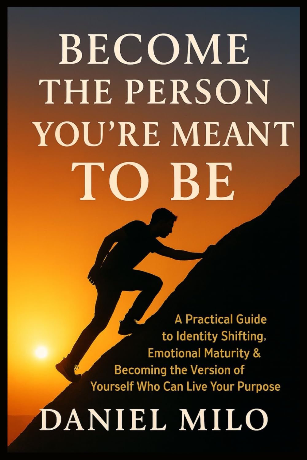 Become the Person You Were Meant to Be: A Practical Guide to Identity Shifting, Emotional Maturity & Becoming the Version of Yourself Who Can Live Your Purpose: 4 (THE PURPOSE & POTENTIAL SERIES)