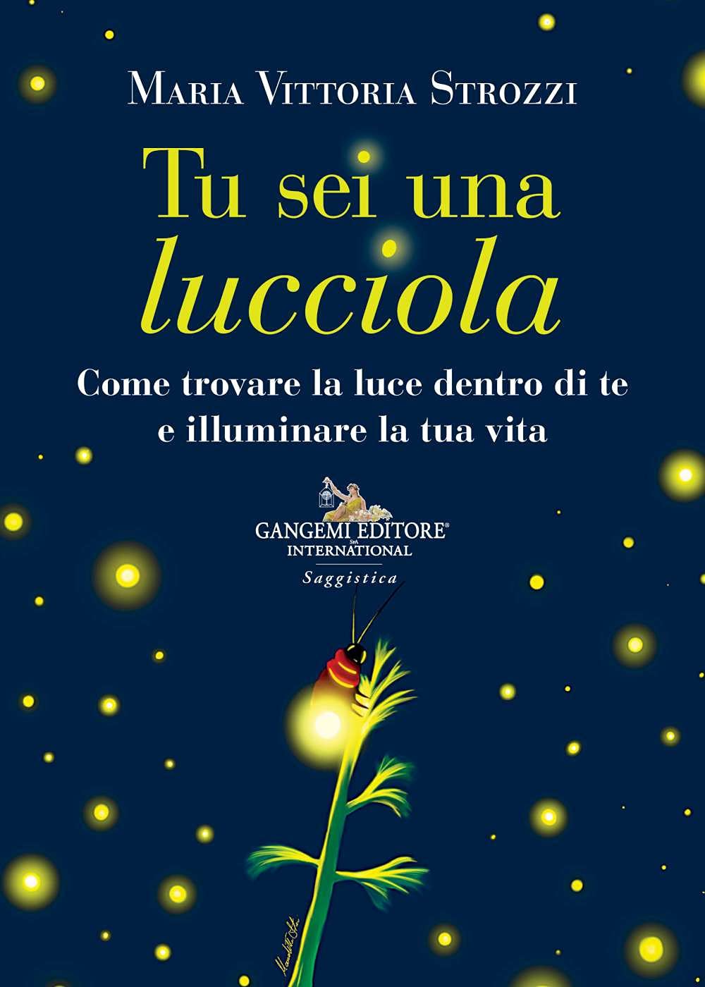Tu Sei Una Lucciola. Come Trovare La Luce Dentro Di Te E Illuminare La Tua Vita - 4