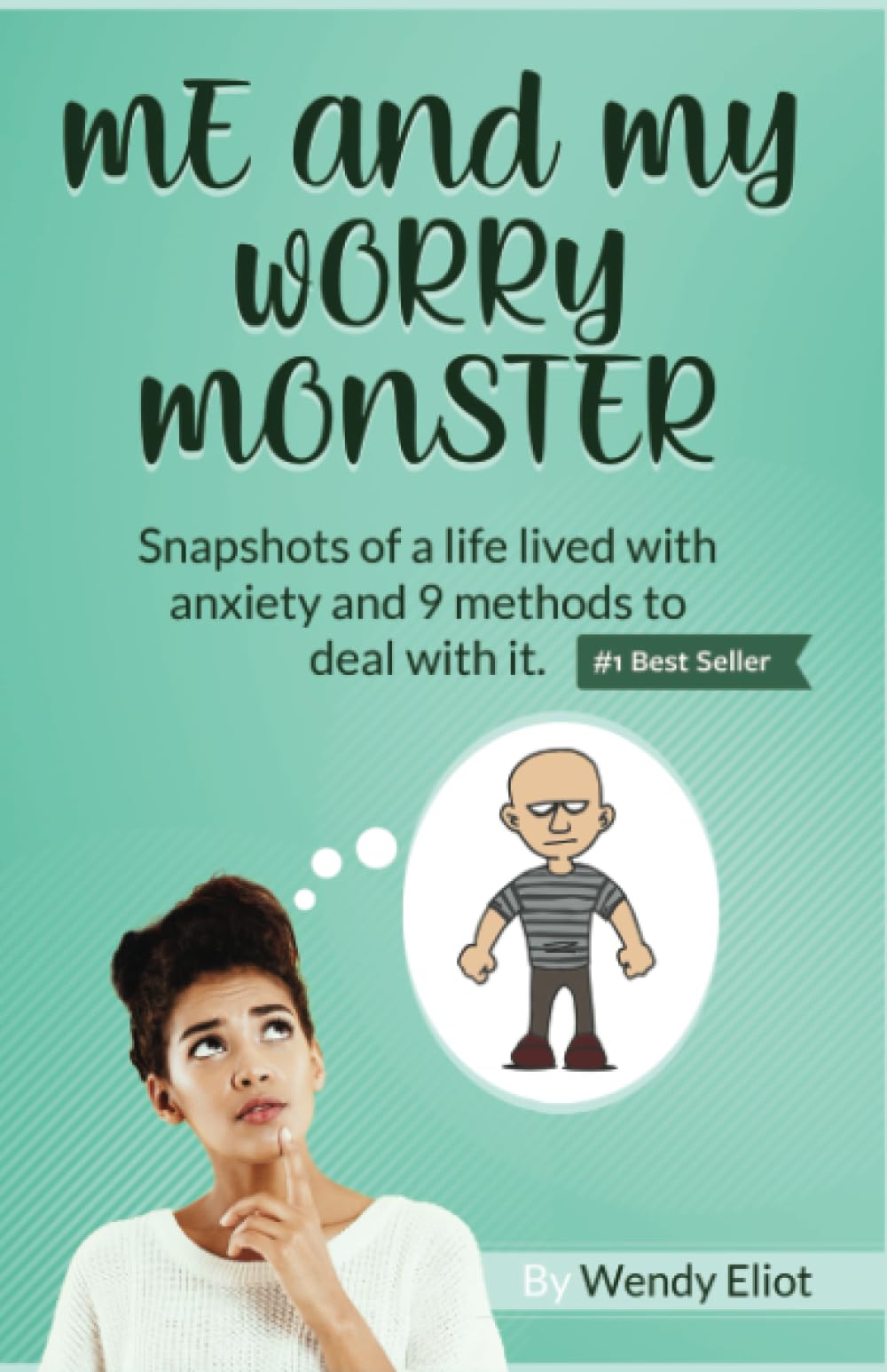 Me and My Worry Monster: Snapshots of a Life Lived with Anxiety and 9 Methods to Deal with It