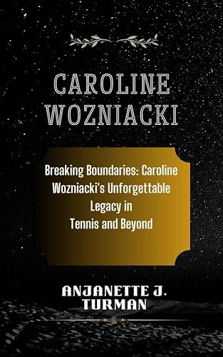 CAROLINE WOZNIACKI: Breaking Boundaries: Caroline Wozniacki's Unforgettable Legacy in Tennis and Beyond