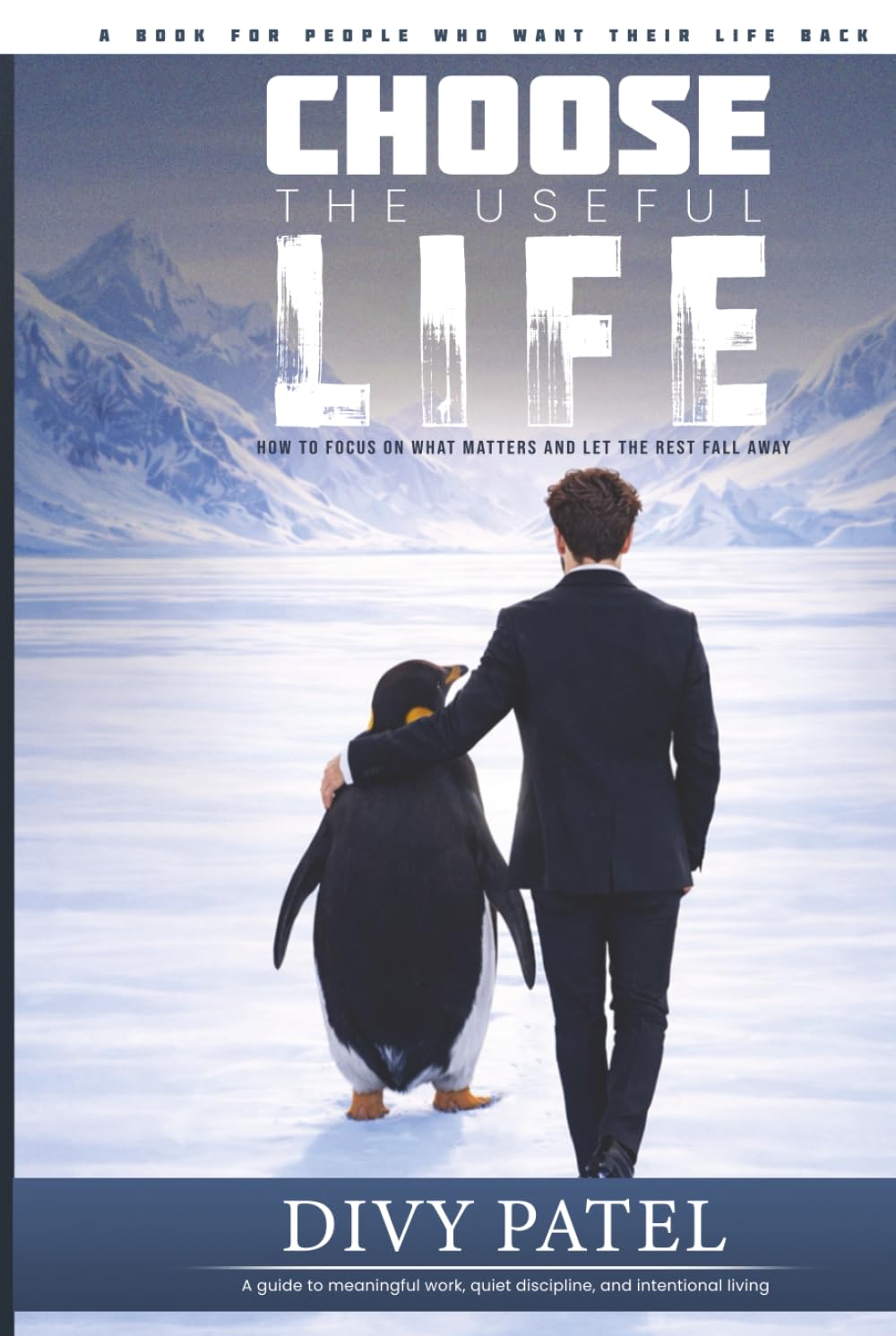 Choose the Useful Life: How to Focus on What Matters and Let the Rest Fall Away