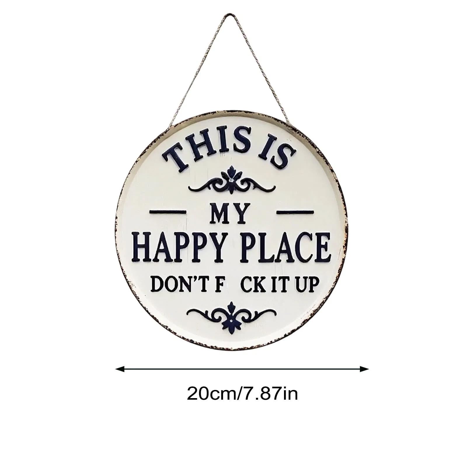 Happy Place Door Sign, “This is My Happy Place Don’t F*ck It Up” Vintage Welcome Metal Sign Round Wall Decor, Funny Rustic Garden Plaque for Front Door Home Kitchen Patio Housewarming Gift (20cm) - 3