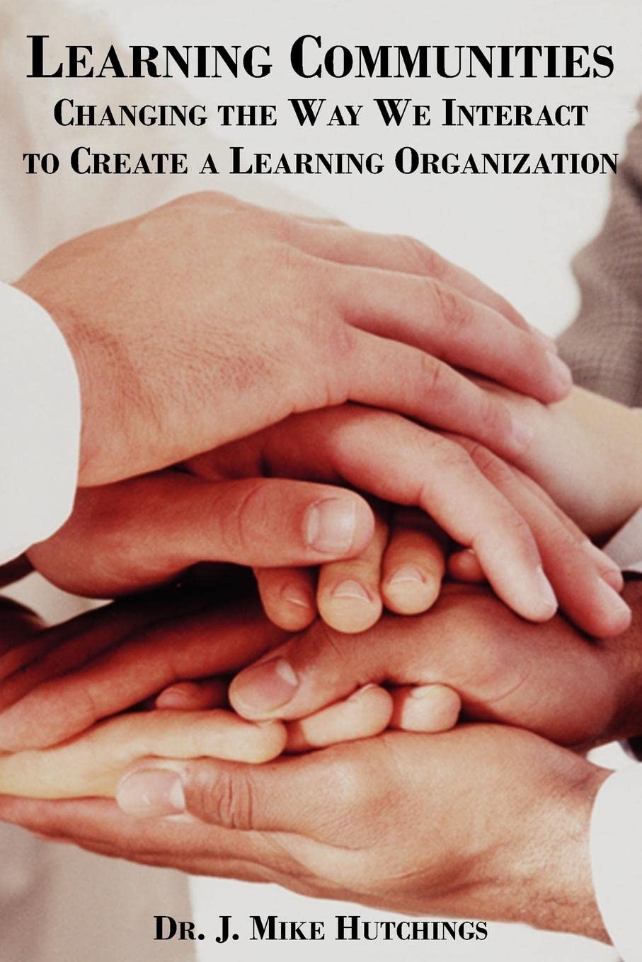 Learning Communities: Changing the Way We Interact to Create a Learning Organization