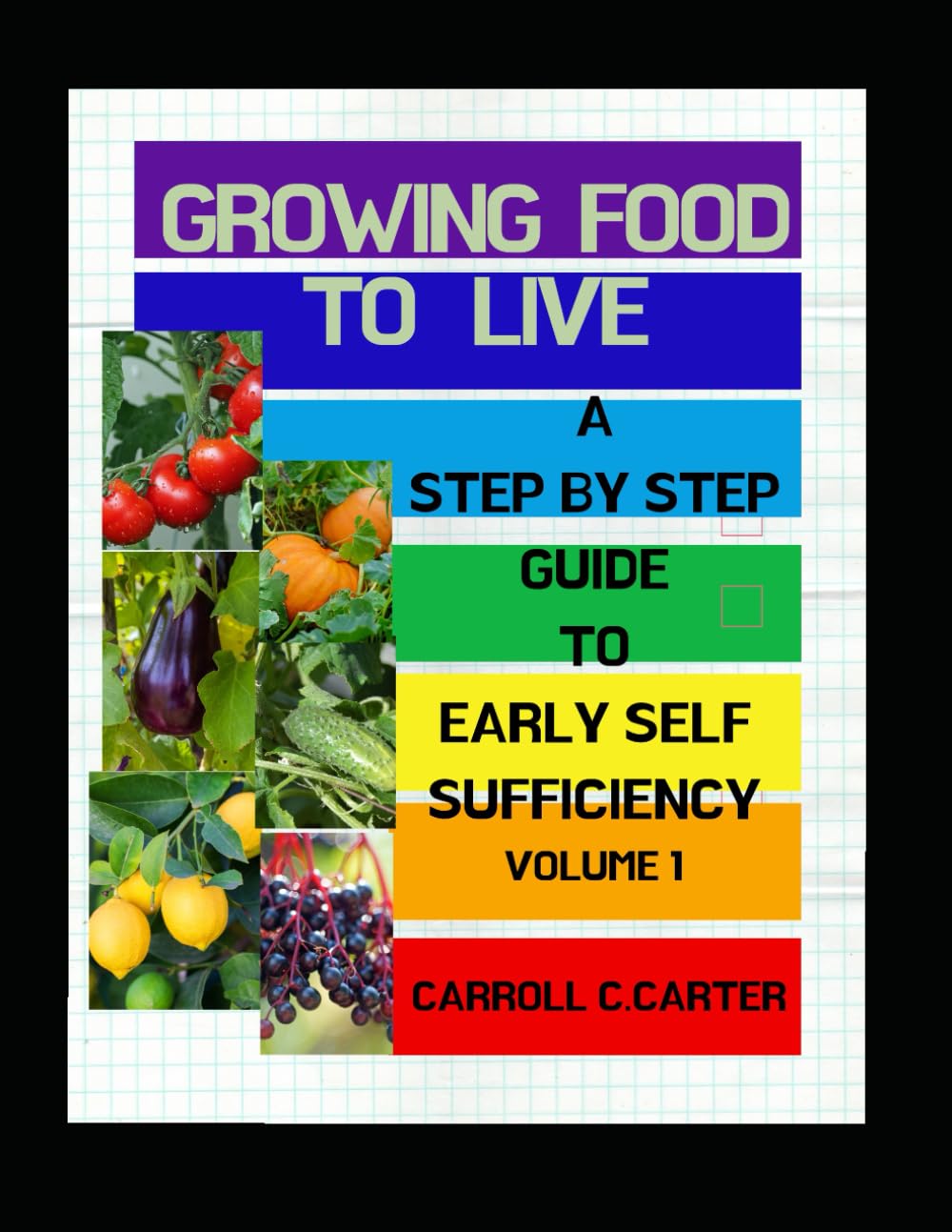 Growing Food to Live: A step by step guide to self- sufficiency