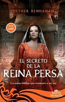 El secreto de la reina persa: La reina bíblica que enamoró a un rey