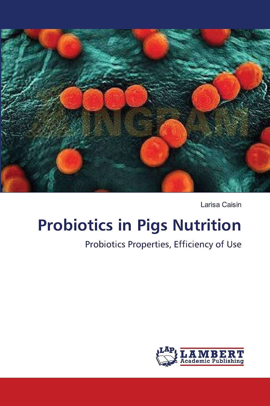 Probiotics in Pigs Nutrition: Probiotics Properties, Efficiency of Use