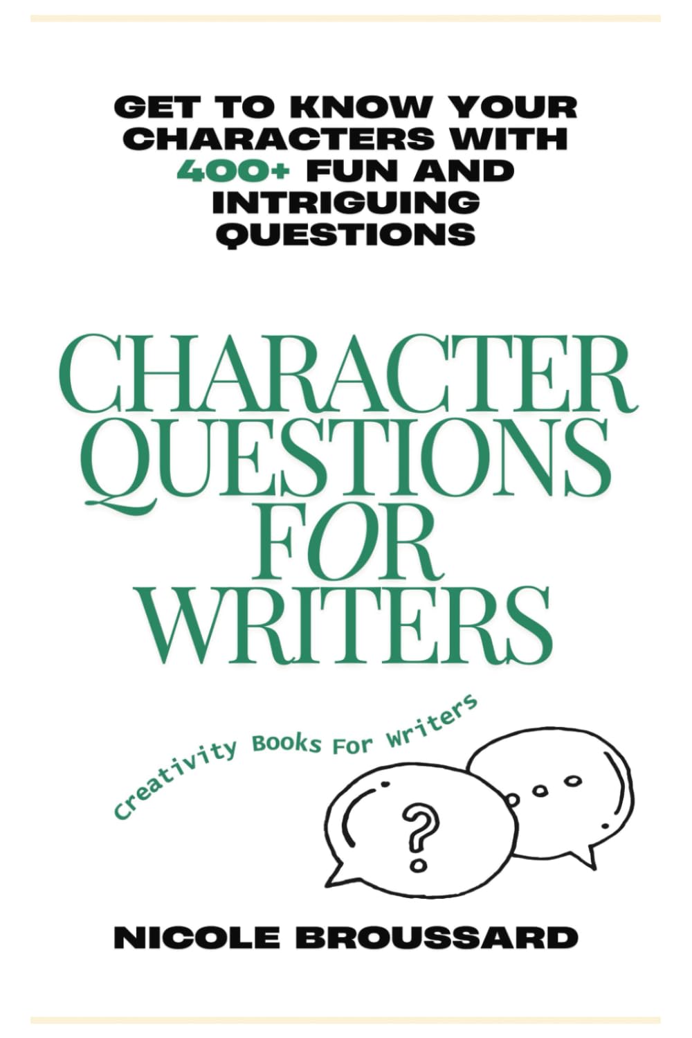 Character Questions For Writers: Get To Know Your Characters With Fun and Intriguing Questions (Creativity Books For Writers)