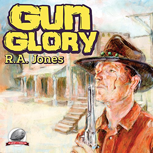 Gun Glory (Audible Audio Edition) R.A. Jones, Ron Welch