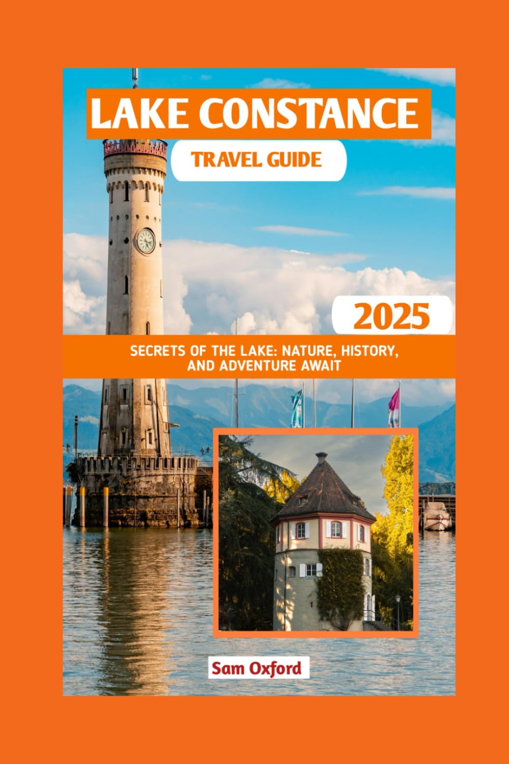 Lake Constance Travel Guide: Secrets of The Lake: Nature, History, and Adventure Await (Global Adventure Guide)