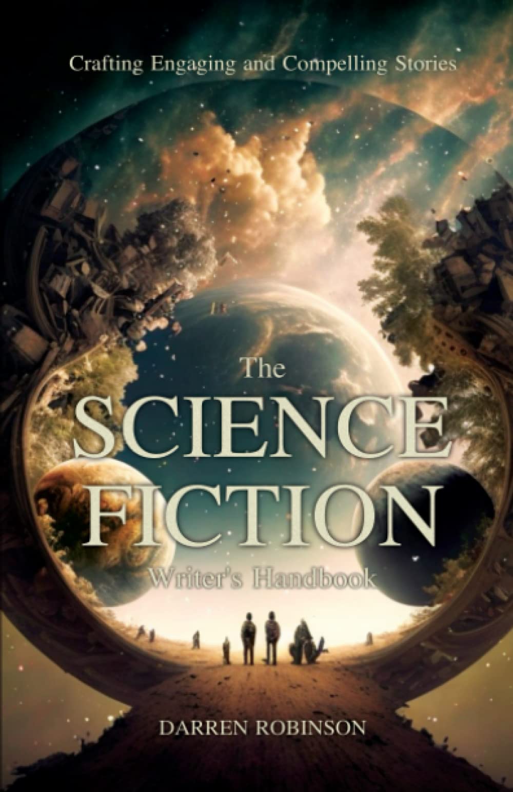 The Science Fiction Writer's Handbook: Crafting Engaging and Compelling Stories (The Writer’s Handbook Series)