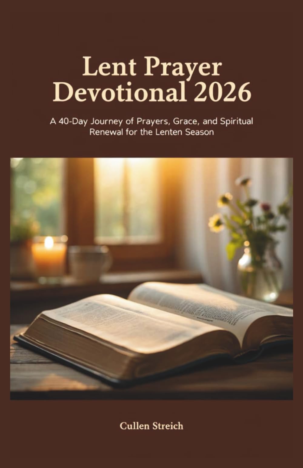 Lent prayer devotional 2026: A 40 day journey of prayers,grace,and spiritual renewal for the Lenten season