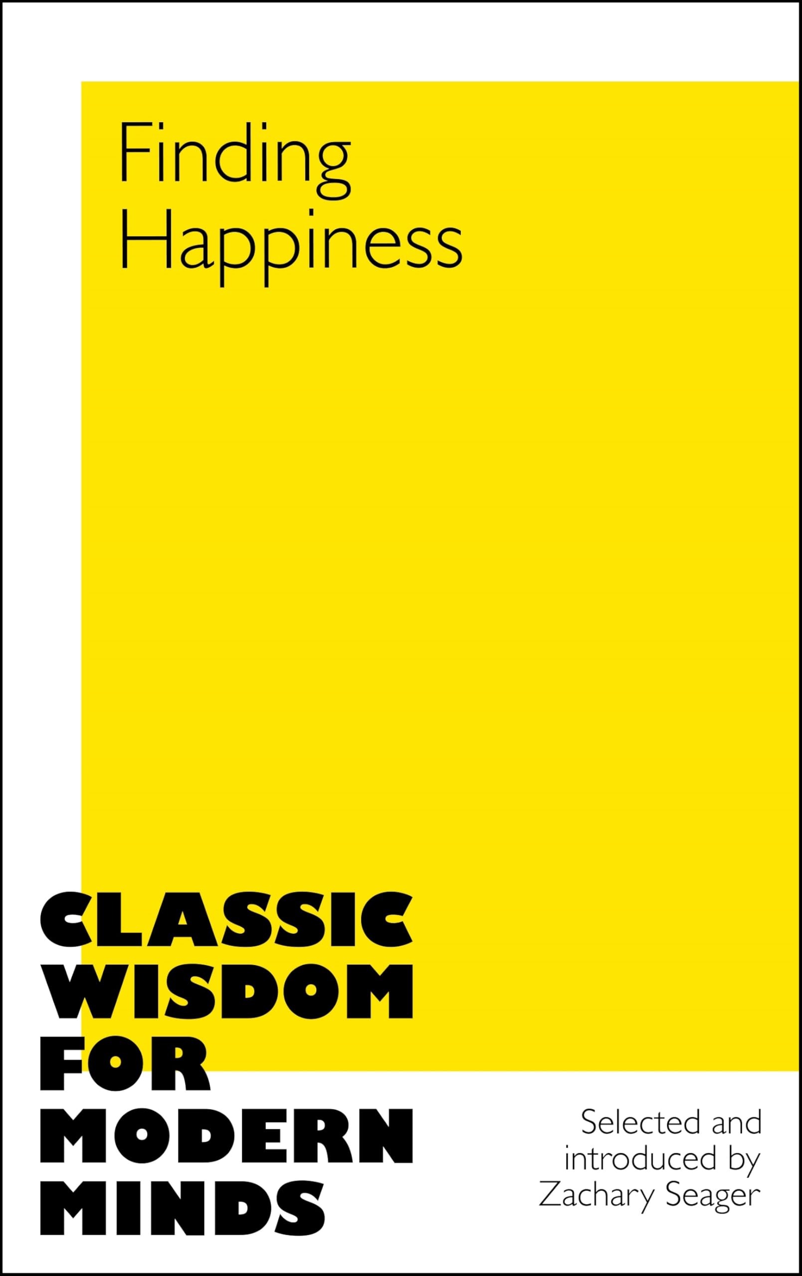 Finding Happiness: Classic Wisdom for Modern Minds