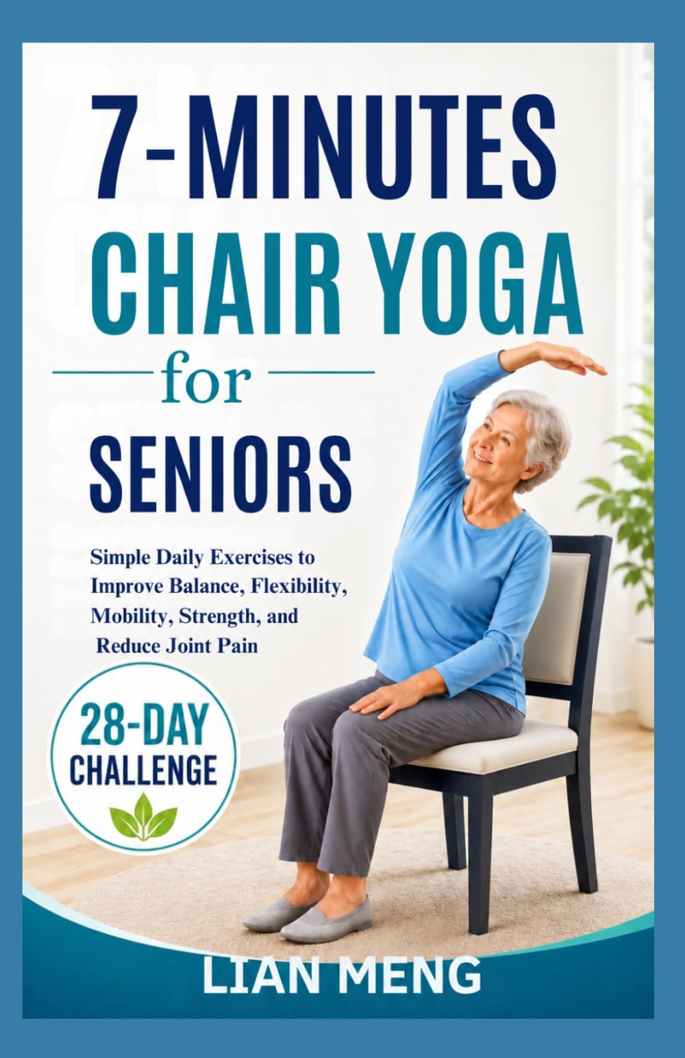 7-Minutes Chair Yoga For Seniors: Simple Daily Exercises to Improve Balance, Flexibility, Mobility, Strength, and Reduce Joint Pain