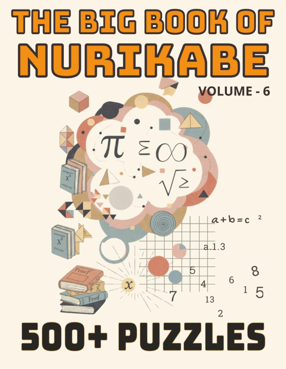 The Big Book of Nurikabe: 500+ Logic Puzzles: A Giant Collection of Relaxing Brain Teaser Games for Puzzle Lovers | Japanese Logic Grid Puzzles for ... (The Ultimate Nurikabe Puzzle Series)