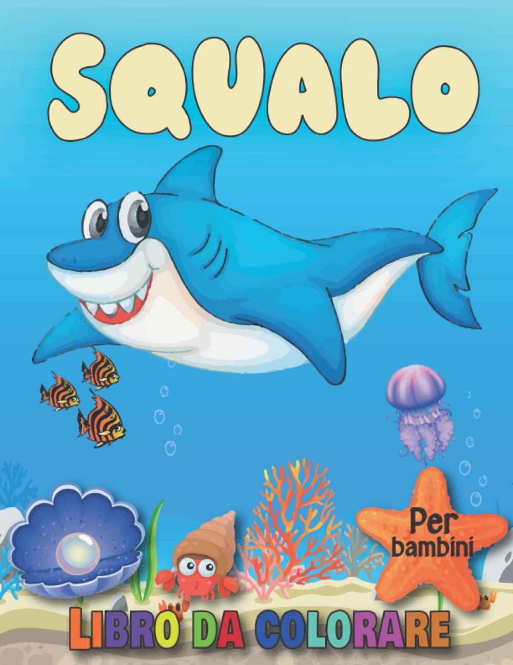 Squalo Libro da colorare Per bambin: 40 divertenti pagine da colorare di squalo: bianco, blu, martello e altri squali per bambini e bambine di 4-8 anni