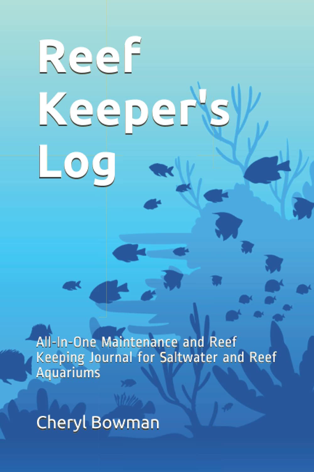 Reef Keeper's Log: All-In-One Maintenance and Reef Keeping Journal for Saltwater and Reef Aquariums