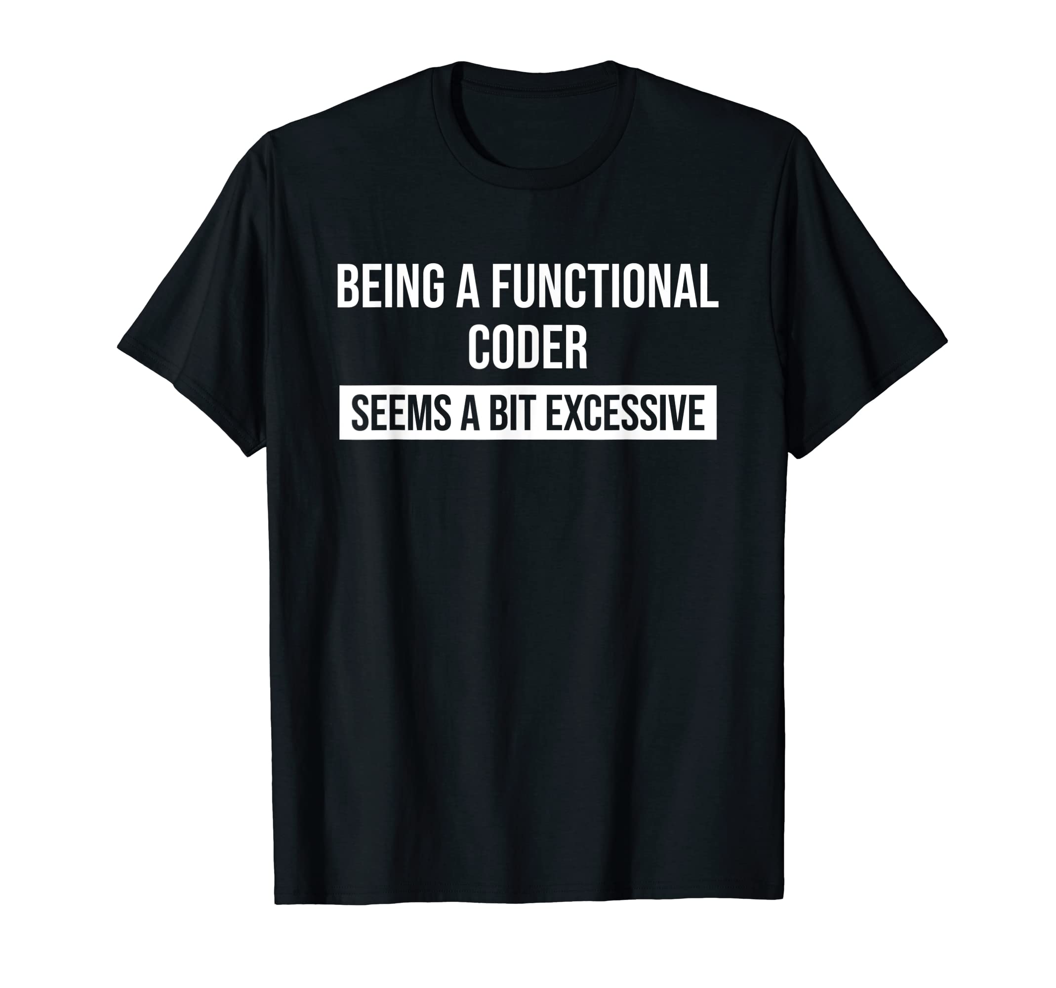 Funny Coder Apparel & WearBeing A Functional Coder Funny Coder T-Shirt