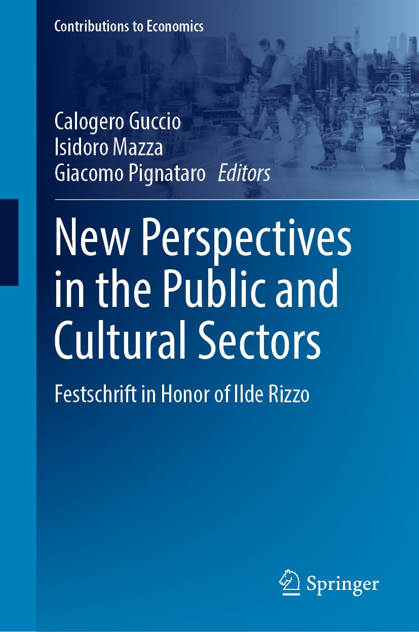 New Perspectives in the Public and Cultural Sectors: Festschrift in Honor of Ilde Rizzo (Contributions to Economics)