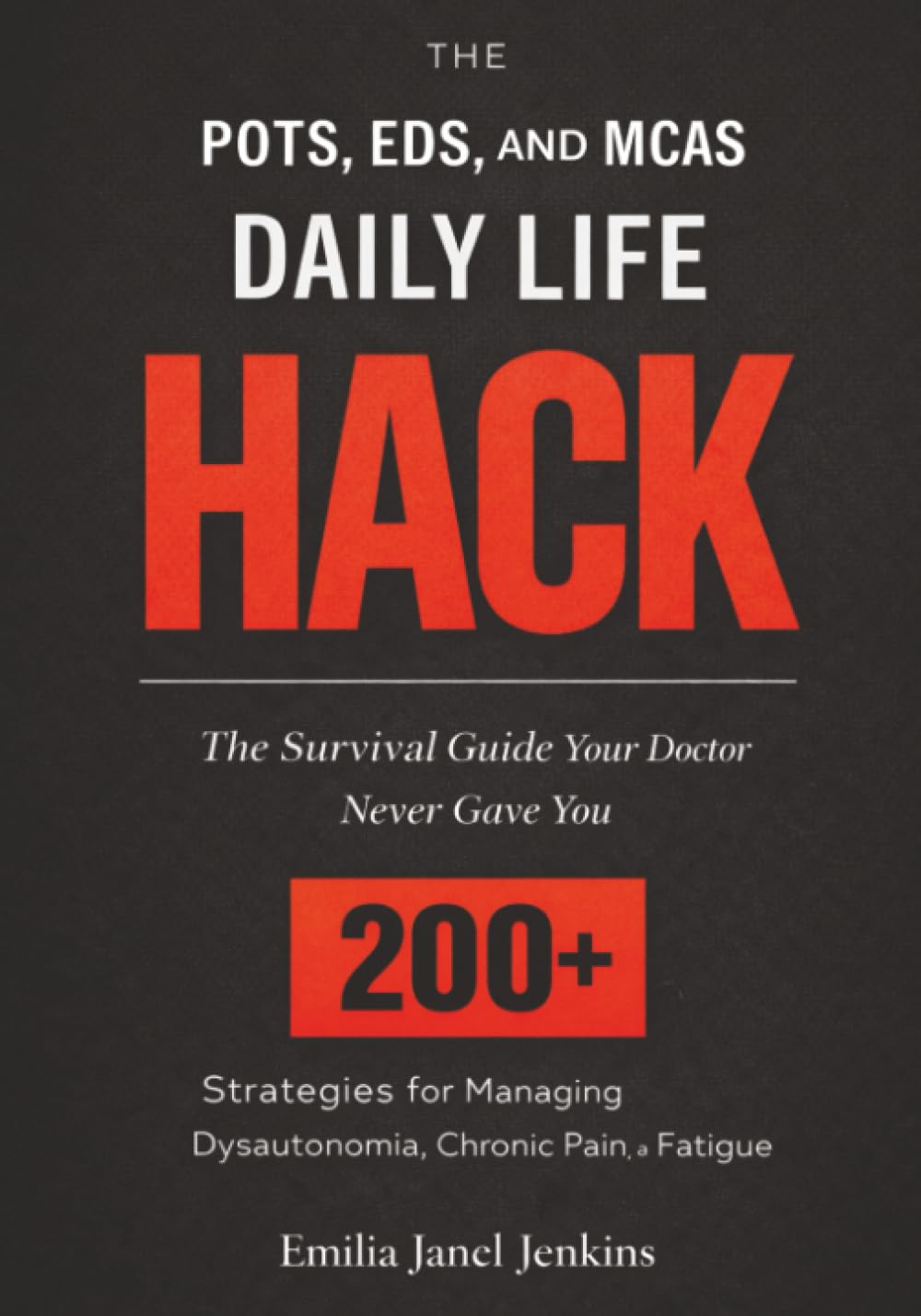 The POTS, EDS, and MCAS Daily Life Hack: The Survival Guide Your Doctor Never Gave You