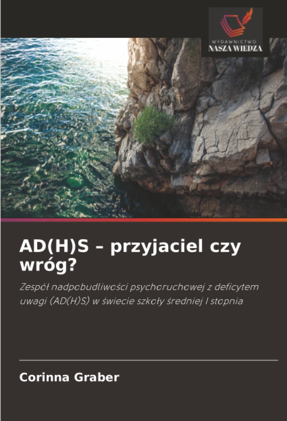 AD(H)S – przyjaciel czy wróg?: Zespół nadpobudliwości psychoruchowej z deficytem uwagi (AD(H)S) w świecie szkoły średniej I stopnia