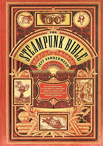 The steampunk bible: an illustrated guide to the world of imagina…